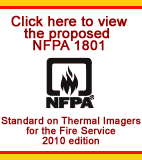 Get involved-check out the 
PROPOSED DRAFT OF NFPA 1801
STANDARD ON THERMAL IMAGERS
FOR THE FIRE SERVICE
2010 EDITION
and submit your comment.
